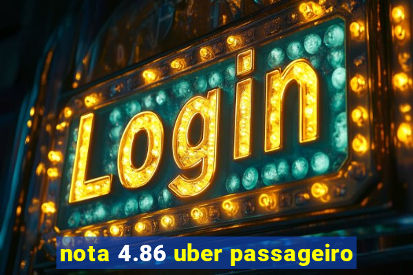 nota 4.86 uber passageiro